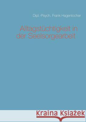 Alltagstüchtigkeit in der Seelsorgearbeit Frank Hagenlocher 9783741294921 Books on Demand