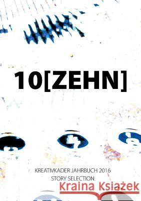 10 Zehn: Kreativkader Jahrbuch 2016, Story Selection Krogull, Jörg 9783741295263