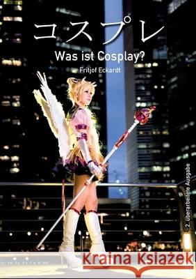 Was ist Cosplay? Fritjof Eckardt 9783741295546 Books on Demand
