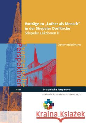 Vorträge zu Luther als Mensch in der Stiepeler Dorfkirche: Stiepeler Lektionen II Brakelmann, Günter 9783741295669 Books on Demand