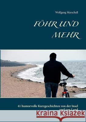 Föhr und mehr: 41 humorvolle Kurzgeschichten von der Insel und von Land Marschall, Wolfgang 9783741296116