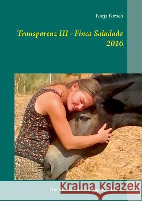 Transparenz III - Finca Saludada 2016: Die Vision eines salutogenen Hofes Kirsch, Katja 9783741297076