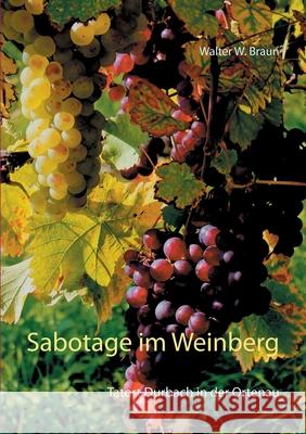 Sabotage im Weinberg: Tatort Durbach in der Ortenau Braun, Walter W. 9783741297250 Books on Demand