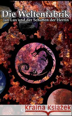 Die Weltenfabrik: Jan Lux und der Schatten der Herrin Christoph Dolge 9783741297854 Books on Demand