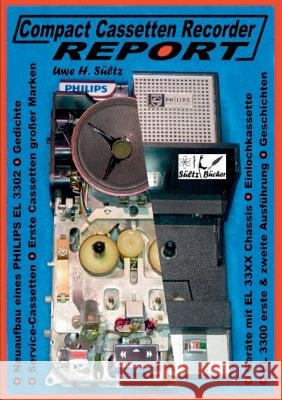 Compact Cassetten Recorder Report - Neuaufbau eines Philips EL 3302 - Service Hilfen - Einlochkassette und weitere Themen Uwe H. Sultz 9783741298257