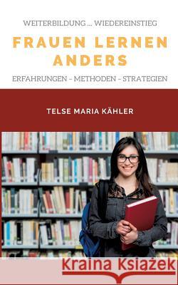 Frauen lernen anders: Erfahrungen - Tipps - Methoden Telse Maria Kähler 9783741298271 Books on Demand