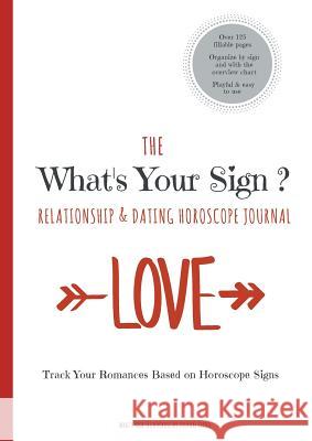 The What's Your Sign Relationship & Dating Horoscope Journal: A Personal Horoscope Log / Tracker / Diary / Notebook Sommer, Astrid 9783741299384