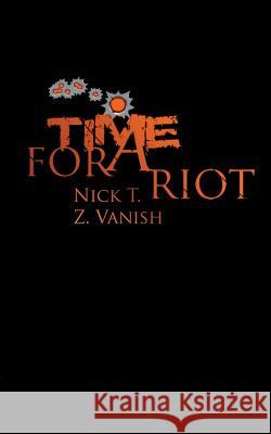 Time For A Riot Nick T Z. Vanish 9783741299704 Books on Demand