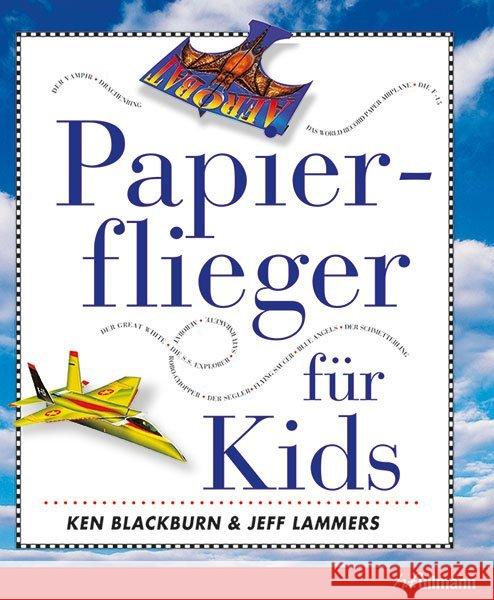 Papierflieger für Kids Blackburn, Ken; Lammers, Jeff 9783741521164 Ullmann Medien