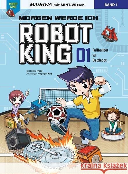 Morgen werde ich Robot King (Band 1) - Fußballbot vs. Battlebot Friend, Podoal 9783741528675