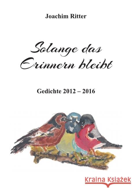 Solange das Erinnern bleibt : Gedichte 2012 - 2016 Ritter, Joachim 9783741801570 epubli