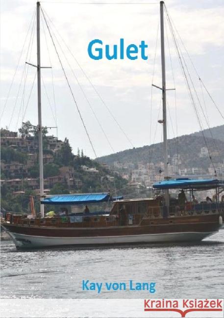 Gulet : Eine schicksalhafte Reise Lang, Kay von 9783741801686 epubli