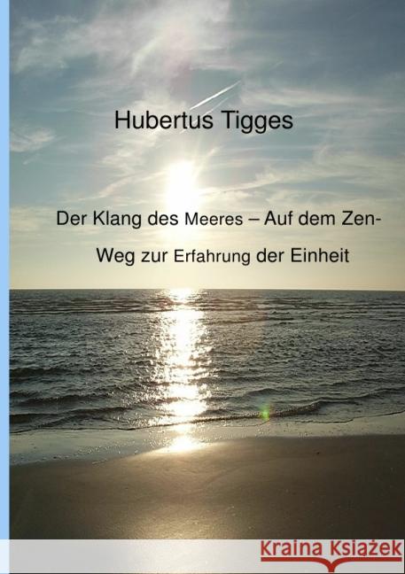 Der Klang des Meeres - Auf dem Zen-Weg zur Erfahrung der Einheit Tigges, Hubertus 9783741801778