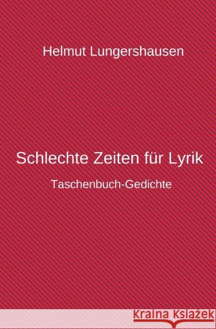 Schlechte Zeiten für Lyrik : Taschenbuchgedichte Lungershausen, Helmut 9783741802140