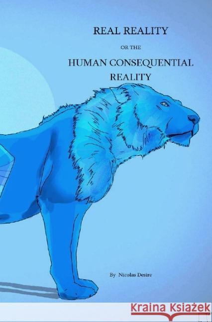 REAL REALITY : The human consequential reality (sc) Nicolas, Desire 9783741802157 epubli