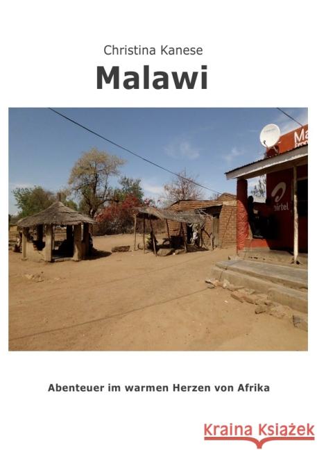 Malawi : Abenteuer aus dem warmen Herzen Afrikas Kanese, Christina 9783741802256 epubli