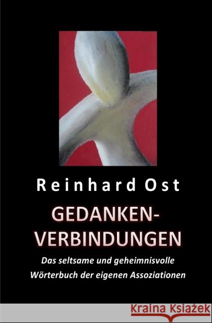 Gedankenverbindungen : Das seltsame und geheimnisvolle Wörterbuch der eigenen Assoziationen Ost, Reinhard 9783741802843