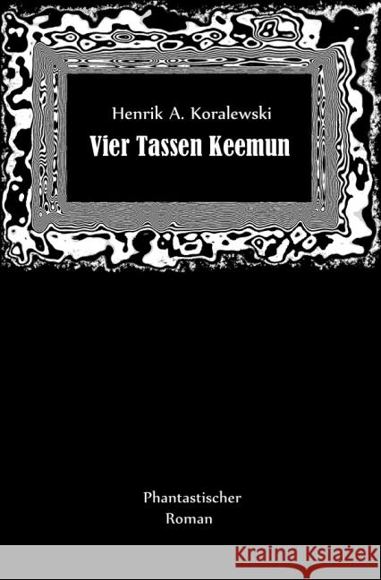 Vier Tassen Keemun Koralewski, Henrik A. 9783741803246