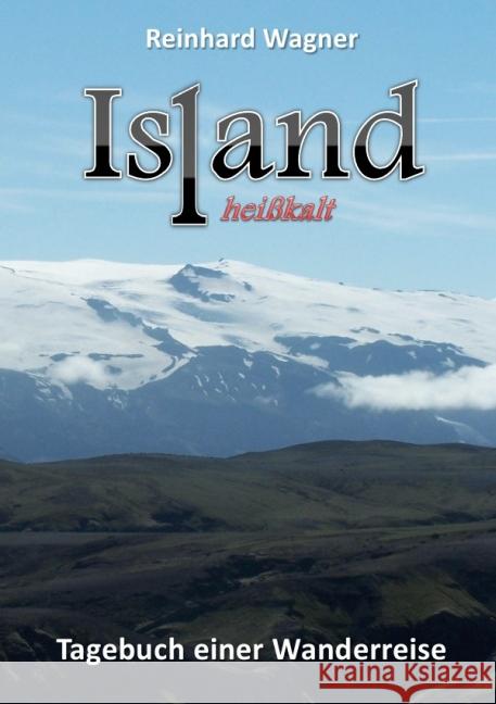 Island heißkalt : Tagebuch einer Wanderreise Wagner, Reinhard 9783741803383