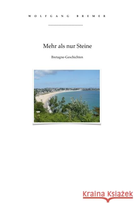 Mehr als nur Steine : Bretagne-Geschichten Bremer, Wolfgang 9783741804670