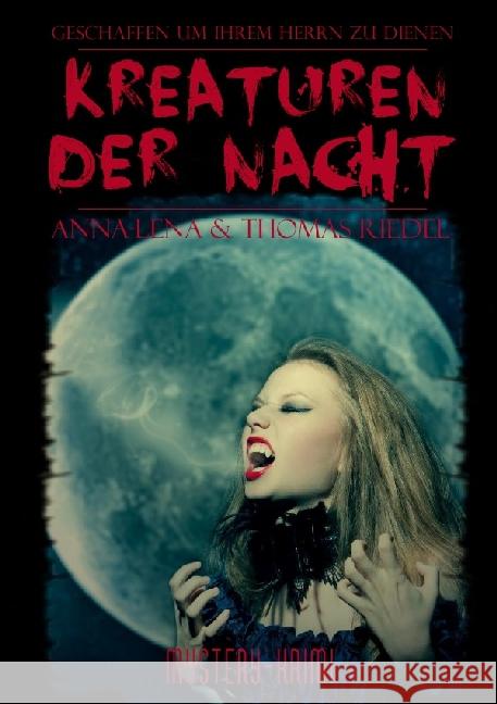 Kreaturen der Nacht : Geschaffen um ihrem Herrn zu dienen Riedel, Thomas; Riedel, Anna-Lena 9783741812668