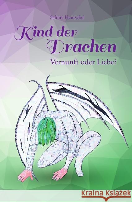 Kind der Drachen - Vernunft oder Liebe? Hentschel, Sabine 9783741812682