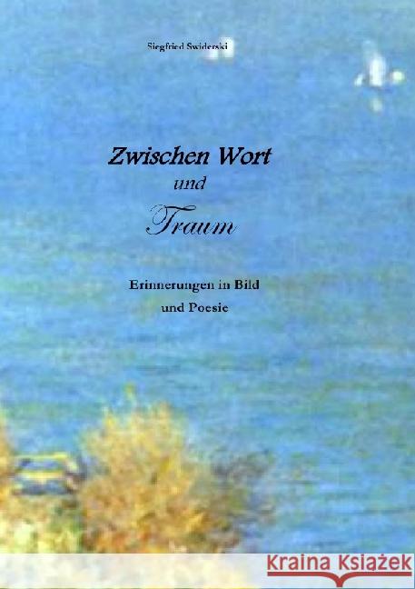 Zwischen Wort und Traum : Erinnerungen in Bild und Poesie Swiderski, Siegfried 9783741813214