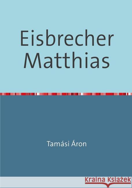 Eisbrecher Matthias : Eine Fabel von der menschlichen Seele im Széklerland Tamási, Áron 9783741816819