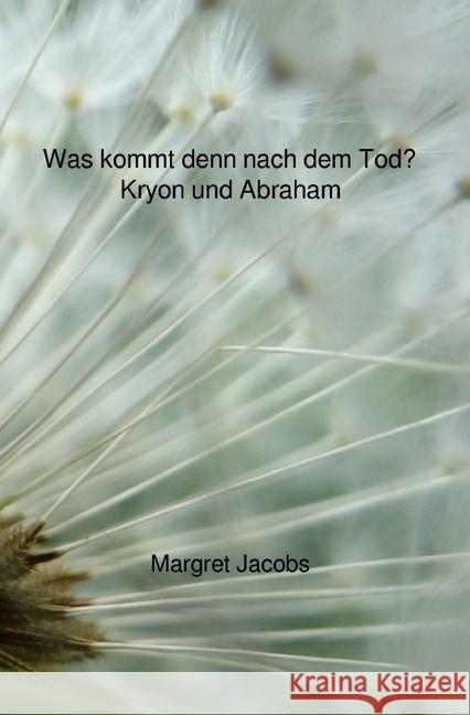 Was kommt denn nach dem Tod? - Kryon und Abraham Jacobs, Margret 9783741817601