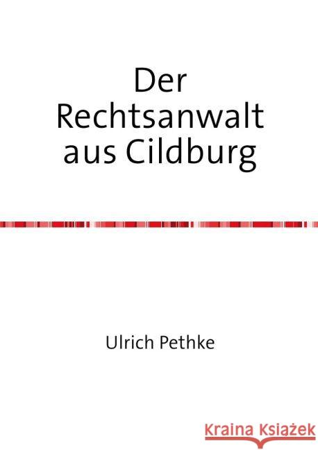 Der Rechtsanwalt aus Cildburg : ohne Pethke, Ulrich 9783741823114 epubli