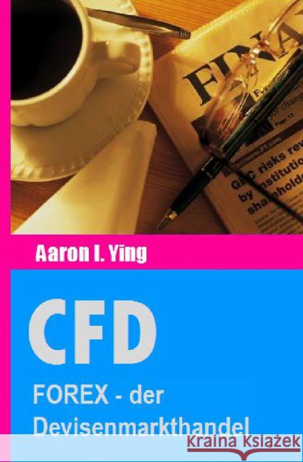 CFD: FOREX - der Devisenmarkthandel Ying, Aaron I. 9783741823374 epubli