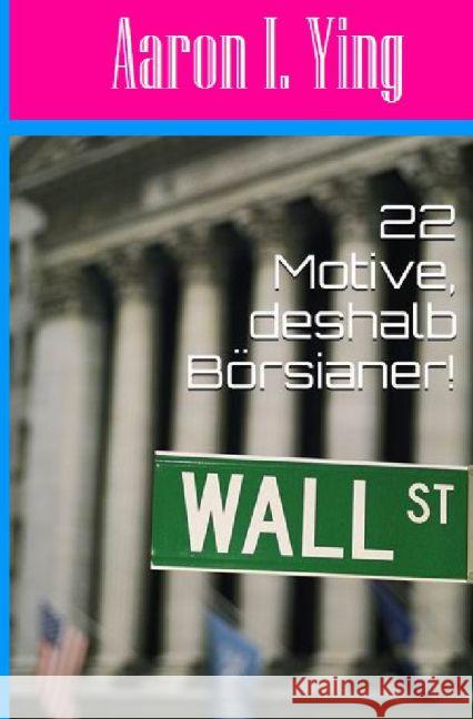 22 Motive, deshalb Börsianer! Ying, Aaron I. 9783741823442 epubli