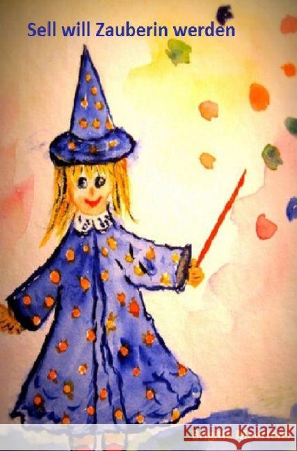 Sell will Zauberin werden Meertens, Brigitte 9783741823596