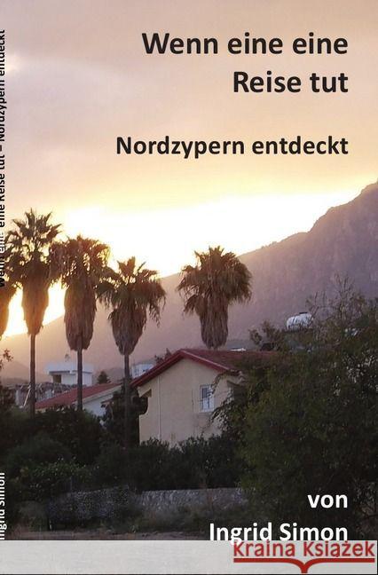 Wenn eine eine Reise tut : Nordzypern entdeckt Simon, Ingrid 9783741827655