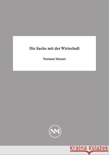 Die Sache mit der Wirtschaft Meuser, Norman 9783741827679