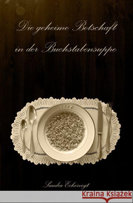 Die geheime Botschaft in der Buchstabensuppe Eckervogt, Sandra 9783741828881 epubli