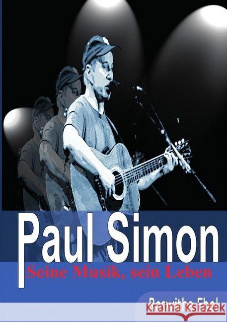 Paul Simon - seine Musik, sein Leben Ebel, Roswitha 9783741830198 epubli