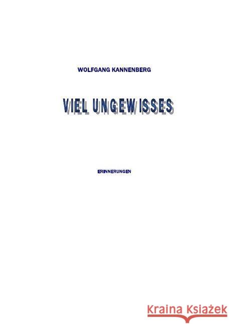 Viel Ungewisses : Erinnerungen Kannenberg, Wolfgang 9783741830709