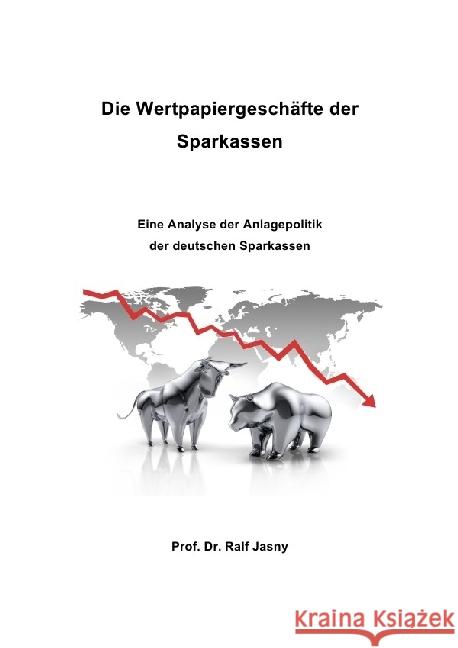 Die Wertpapiergeschäfte der Sparkassen : Eine Analyse der Anlagepolitik der deutschen Sparkassen Jasny, Ralf 9783741833335 epubli