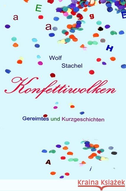 Konfettiwolken : Gereimtes und Kurzgeschichten Stachel, Wolf 9783741835636 epubli