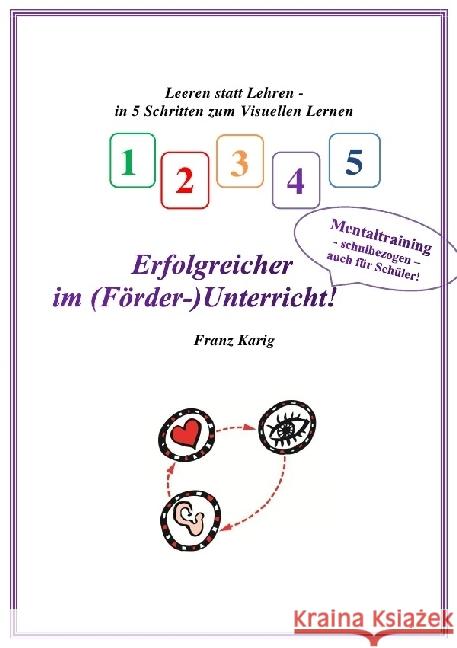 Erfolgreicher im (Förder-)Unterricht! : Leeren statt Lehren - in 5 Schritten zum Visuellen Lernen Karig, Franz 9783741837470 epubli