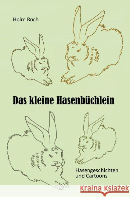 Das kleine Hasenbüchlein : Hasengeschichten und Cartoons Roch, Holm 9783741838149