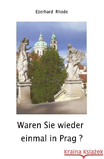 Waren Sie wieder einmal in Prag ? : Nachdenkliche Schmunzelgeschichten Rhode, Eberhard 9783741839290