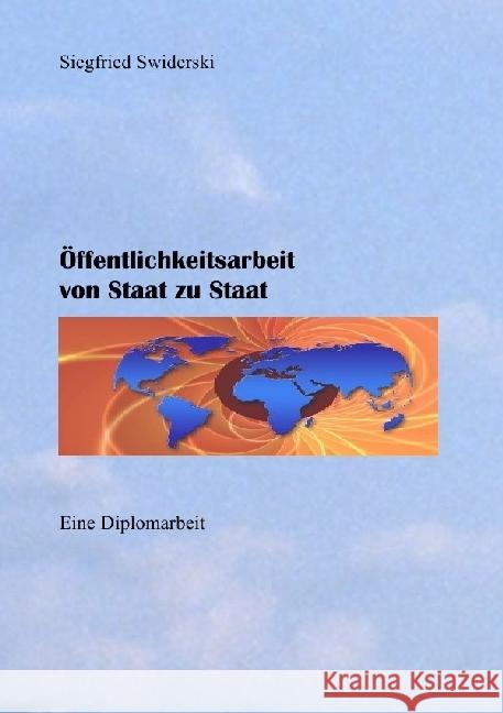 Öffentlichkeitsarbeit von Staat zu Staat : Eine Diplomarbeit Swiderski, Siegfried 9783741839702