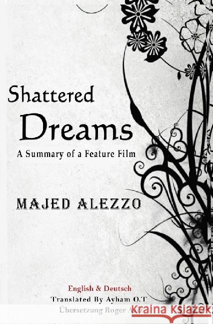 Shattered Dreams (Zerschmetterte Träume) : A Summary of a Feature Film (English & Deutsch) Alezzo, Majed 9783741840241