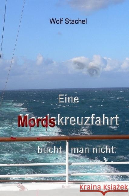 Eine Mordskreuzfahrt bucht man nicht : Kreuzfahrtkrimi Stachel, Wolf 9783741840463