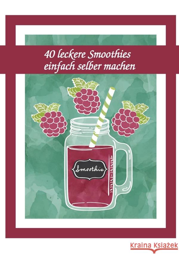 40 leckere Smoothies einfach selber machen Boger, Daniel 9783741841460