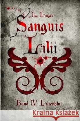 Sanguis Lilii - Band IV : Lilienblut Linger, Ina 9783741841538