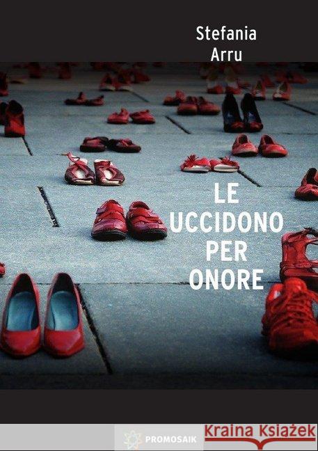 Le uccidono per onore : Il delitto d'onore in Italia e Turchia Arru, Stefania; Rampoldi, Milena 9783741843495 epubli