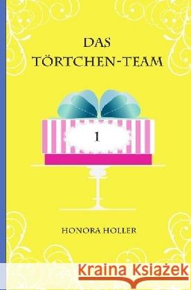 Das Törtchen-Team : Band 1 Holler, Honora 9783741844812 epubli